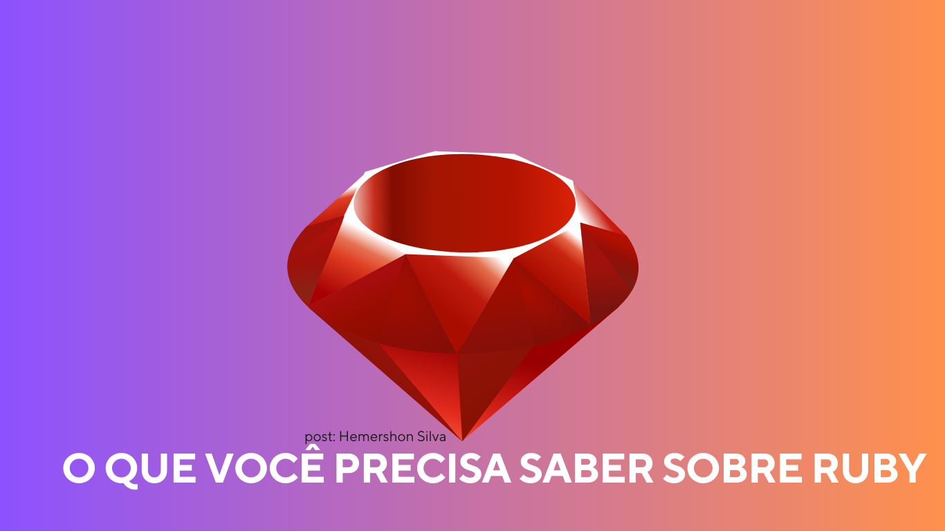 O QUE VOCÊ PRECISA SABER SOBRE RUBY